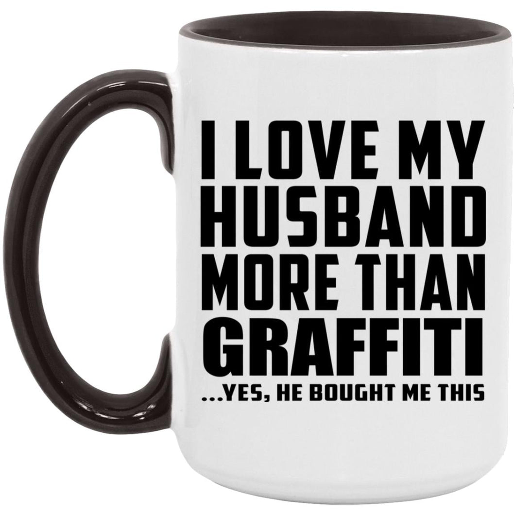 I Love My Husband More Than Graffiti - 15oz Accent Mug Black