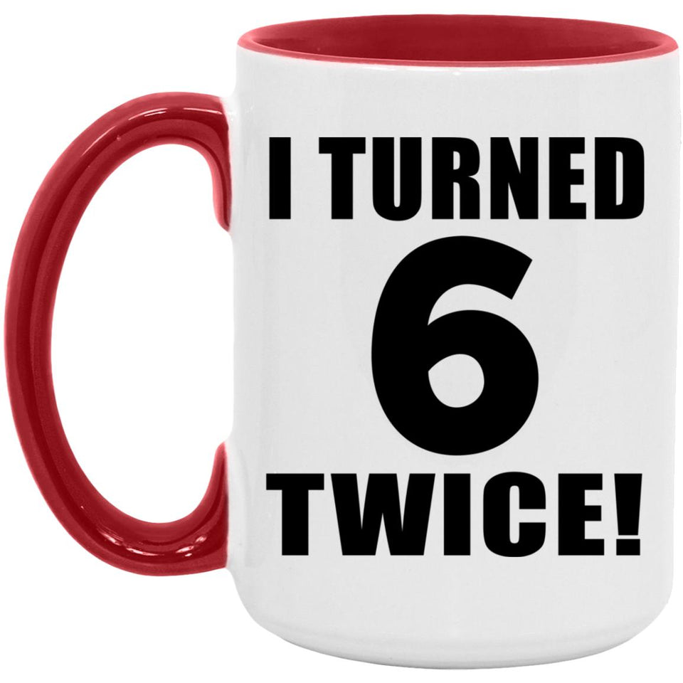 12th Birthday I Turned 6 Twice - 15oz Accent Mug Red