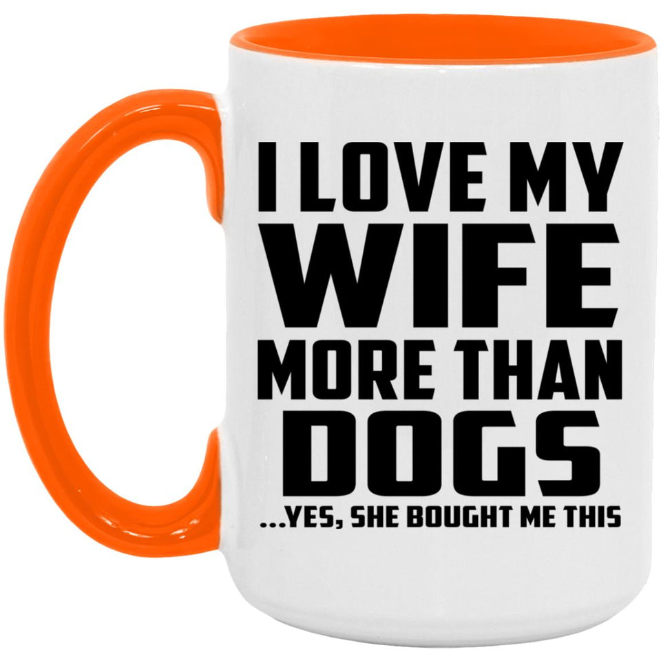I Love My Wife More Than Dogs - 15oz Accent Mug Orange