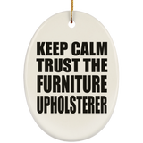 Keep Calm and Trust The Furniture Upholsterer - Oval Ornament