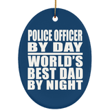 Police Officer By Day World's Best Dad By Night - Oval Ornament