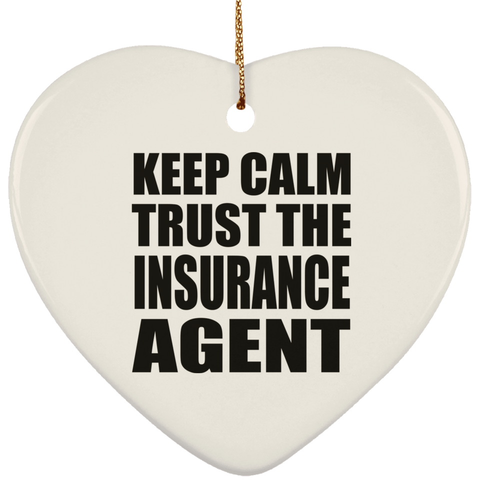 Keep Calm and Trust The Insurance Agent - Heart Ornament