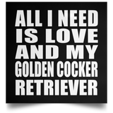 All I Need Is Love And My Golden Cocker Retriever - Poster Square