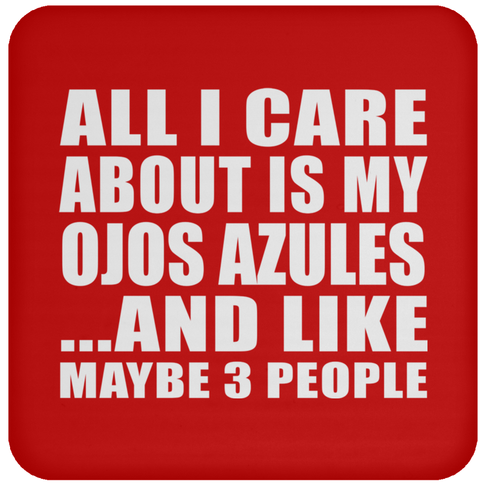 All I Care About Is My Ojos Azules - Drink Coaster
