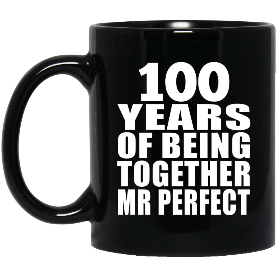 100th Anniversary 100 Years Of Being Mr Perfect - 11 Oz Coffee Mug Black