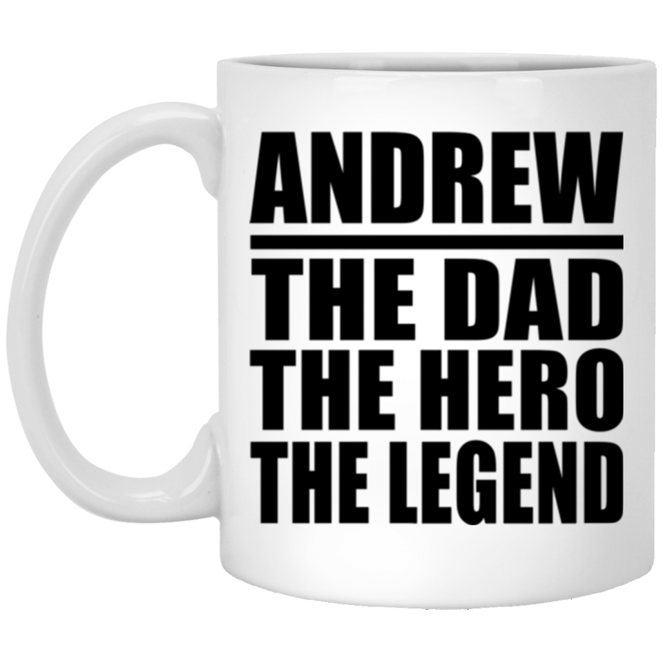Andrew The Dad The Hero The Legend - 11 Oz Coffee Mug
