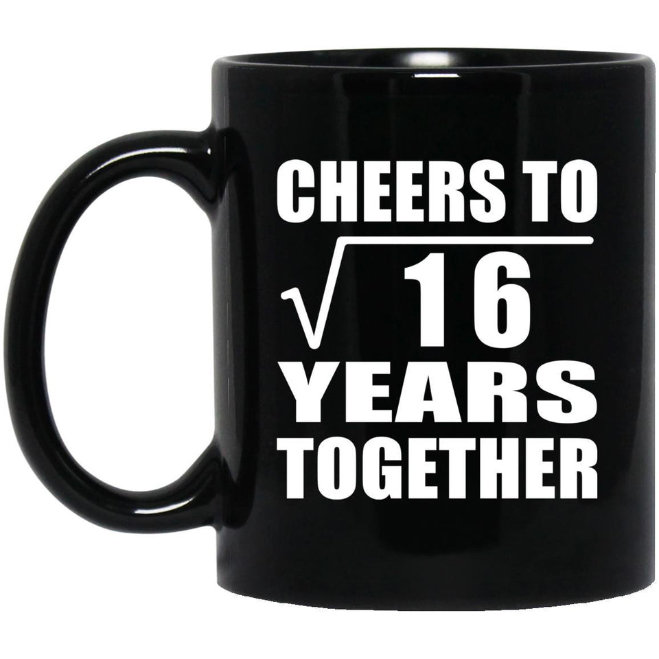 4th Anniversary Cheers To Square Root of 16 Years Together - 11oz Coffee Mug Black