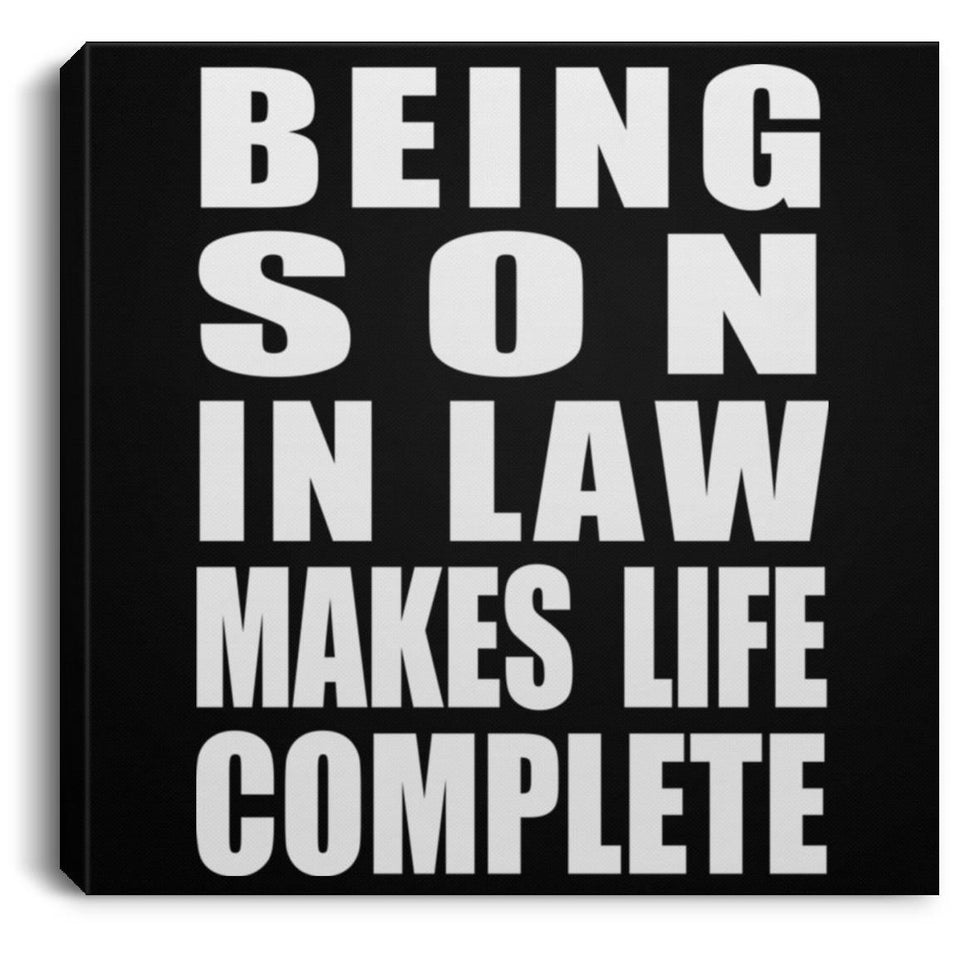 Being Son In Law Makes Life Complete - Canvas Square