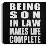 Being Son In Law Makes Life Complete - Canvas Square