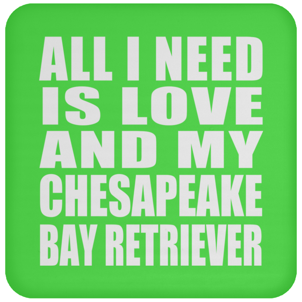 All I Need Is Love And My Chesapeake Bay Retriever - Drink Coaster