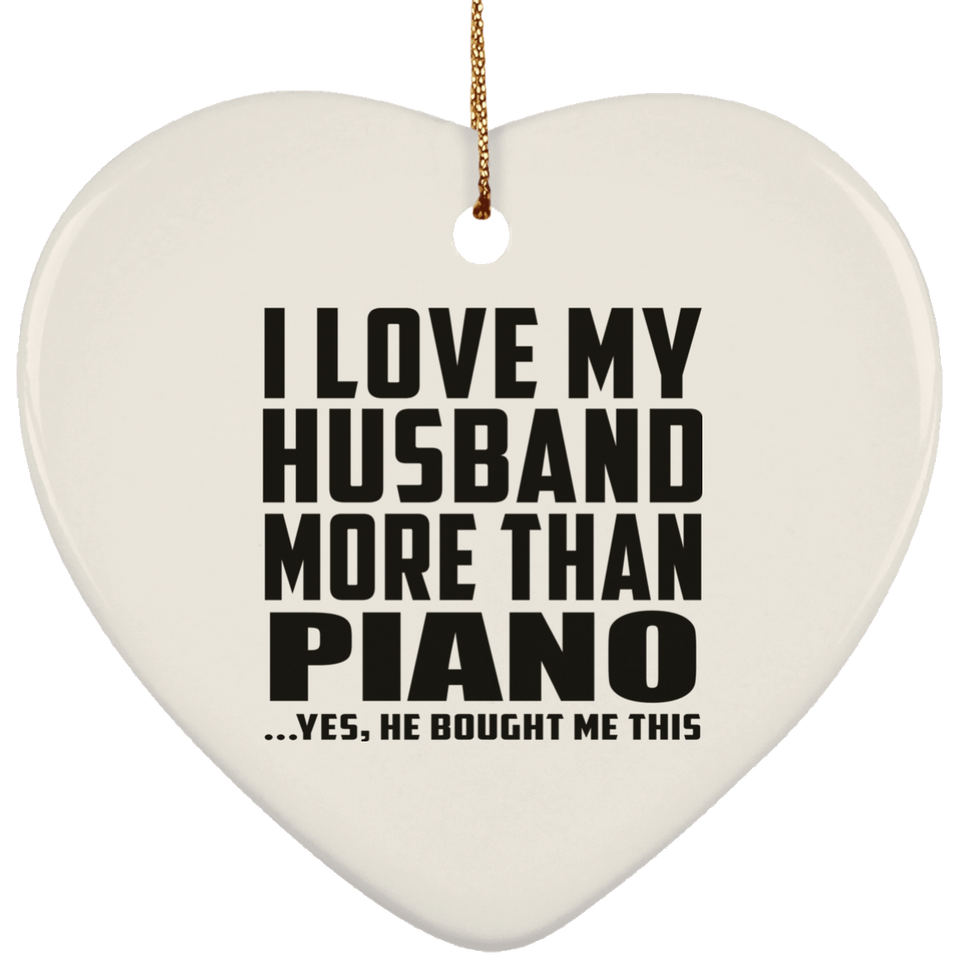 I Love My Husband More Than Piano - Heart Ornament