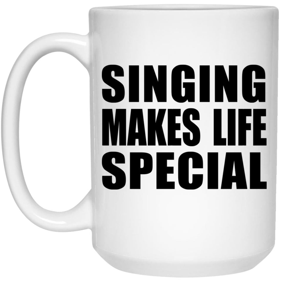 Singing Makes Life Special - 15oz Coffee Mug