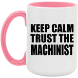 Keep Calm and Trust The Machinist - 15oz Accent Mug Pink