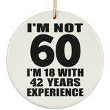 60th Birthday I'm Not 60 I'm 18 With 42 Years Experience - Circle Ornament