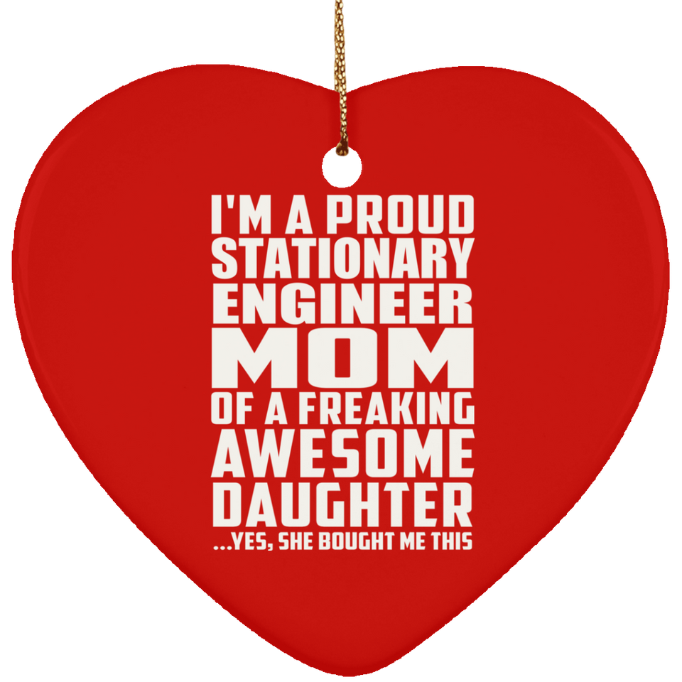 Proud Stationary Engineer Mom Of Awesome Daughter - Heart Ornament