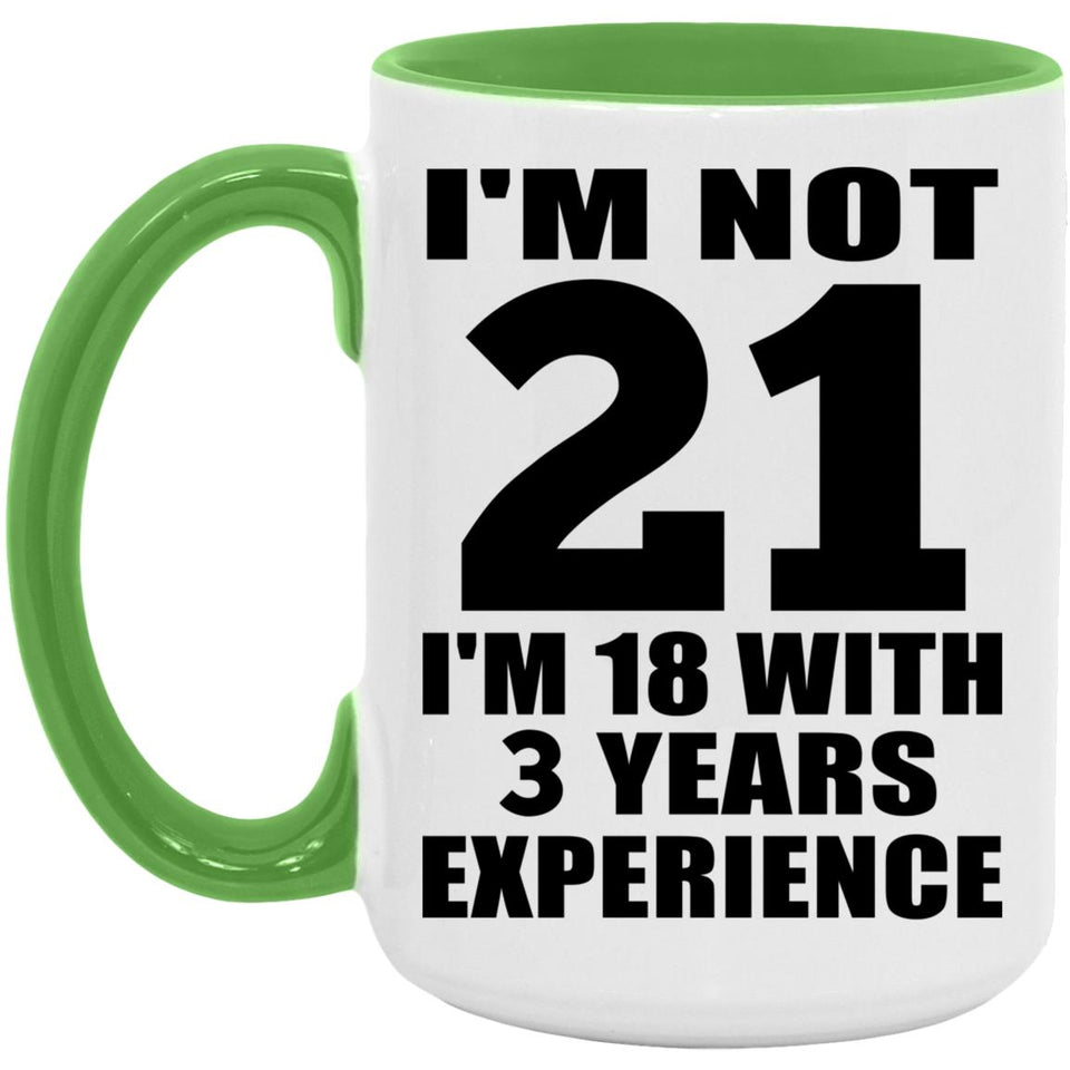 21st Birthday I'm Not 21 I'm 18 With 3 Years Experience - 15oz Accent Mug Green