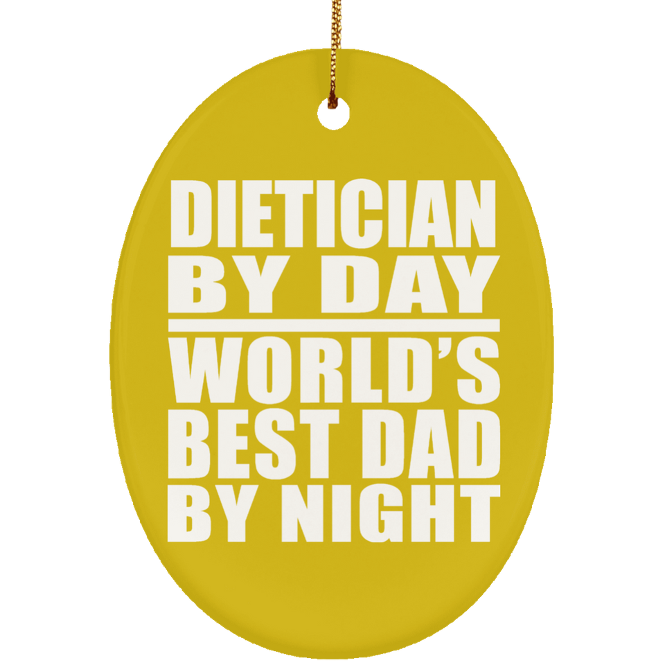 Dietician By Day World's Best Dad By Night - Oval Ornament