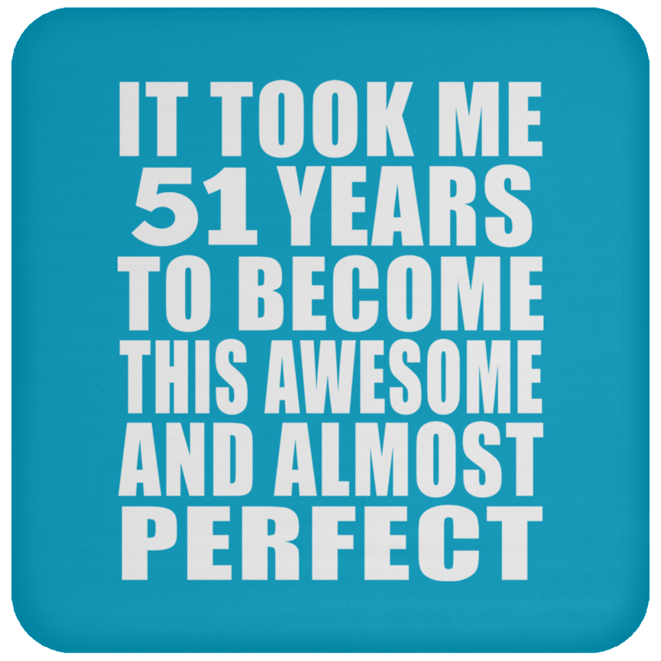 51st Birthday Took 51 Years To Become Awesome & Perfect - Drink Coaster