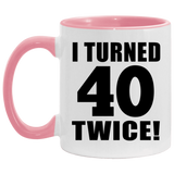 80th Birthday I Turned 40 Twice - 11oz Accent Mug Pink