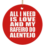 All I Need Is Love And My Rafeiro Do Alentejo - Circle Ornament