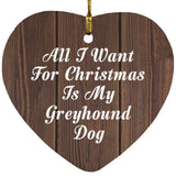 All I Want For Christmas Is My Greyhound Dog - Heart Ornament D