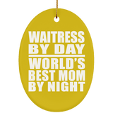 Waitress By Day World's Best Mom By Night - Oval Ornament