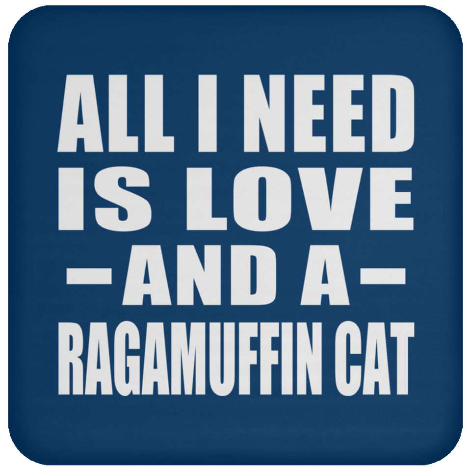 All I Need Is Love And A Ragamuffin Cat - Drink Coaster