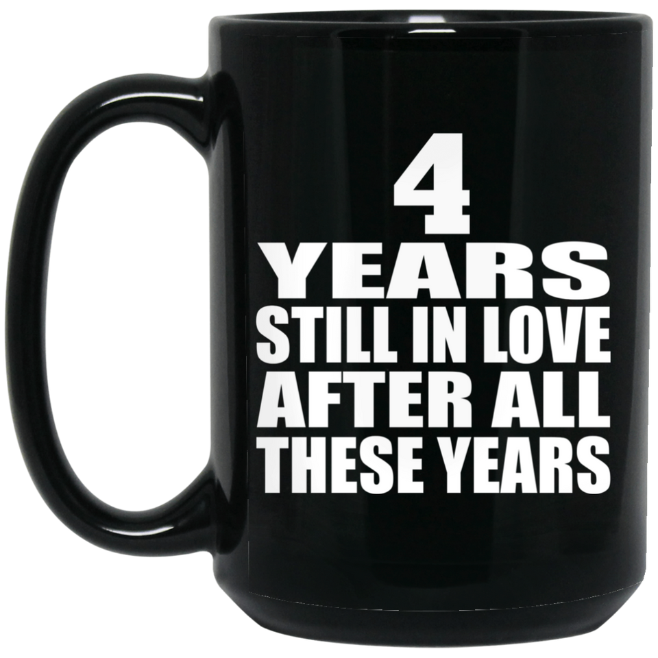 4th Anniversary 4 Years Still In Love After These Years - 15oz Coffee Mug Black