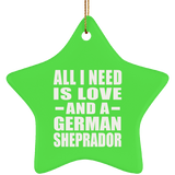 All I Need Is Love And A German Sheprador - Star Ornament