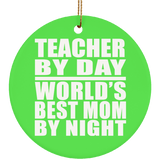Teacher By Day World's Best Mom By Night - Circle Ornament