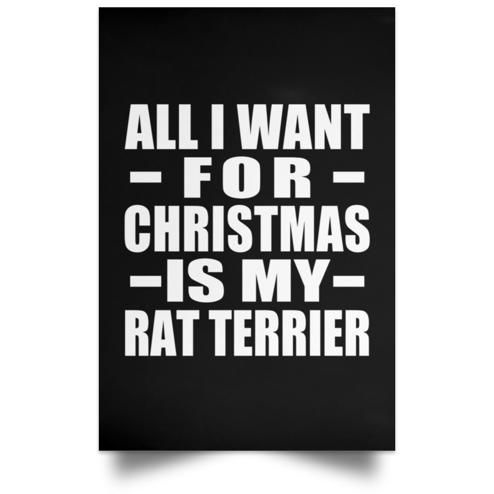 All I Want For Christmas Is My Rat Terrier - Poster Portrait