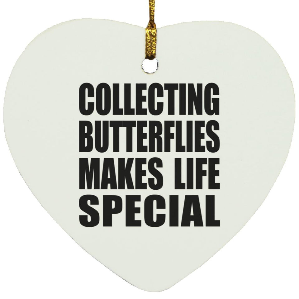 Collecting Butterflies Makes Life Special - Heart Ornament