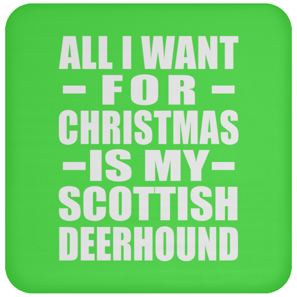 All I Want For Christmas Is My Scottish Deerhound - Coaster