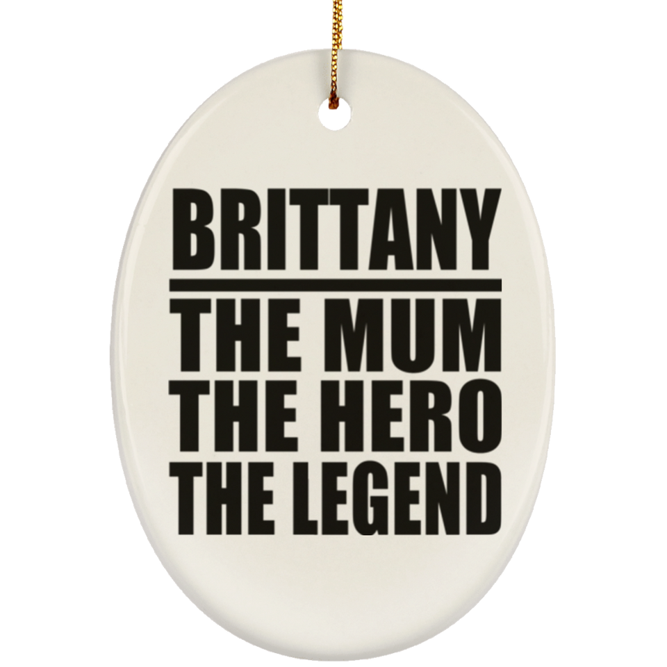 Brittany The Mum The Hero The Legend - Oval Ornament