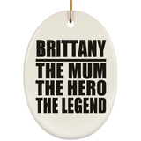 Brittany The Mum The Hero The Legend - Oval Ornament