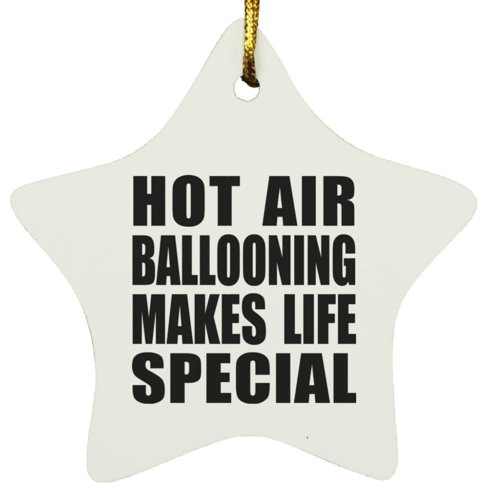 Hot Air Ballooning Makes Life Special - Star Ornament