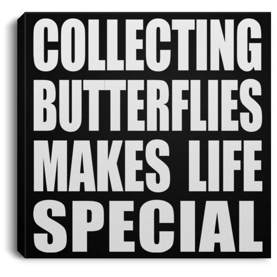 Collecting Butterflies Makes Life Special - Canvas Square