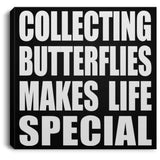 Collecting Butterflies Makes Life Special - Canvas Square