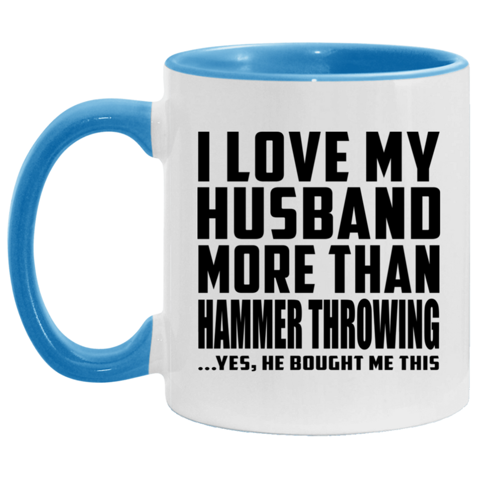 I Love My Husband More Than Hammer Throwing - 11oz Accent Mug Blue