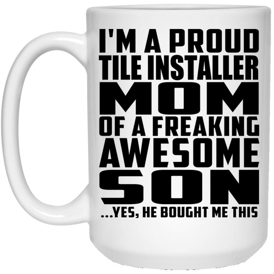 Proud Tile Installer Mom Of Awesome Son - 15 Oz Coffee Mug