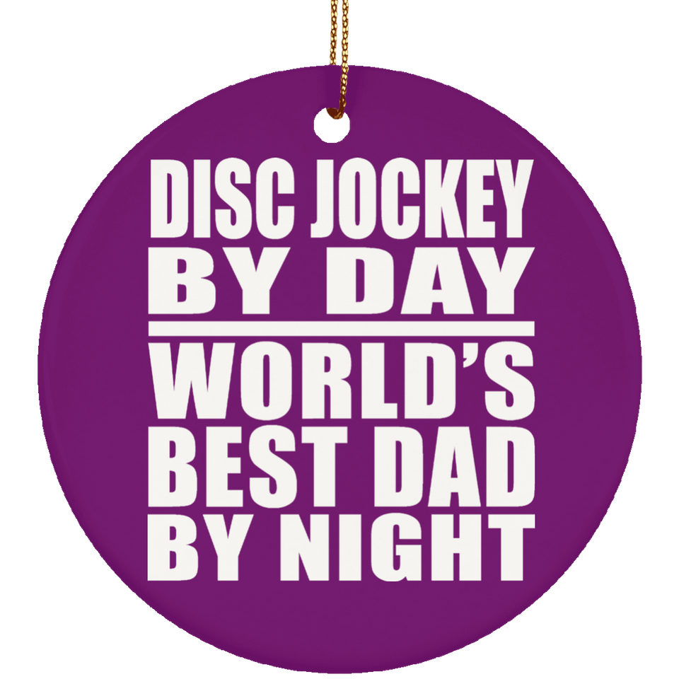 Disc Jockey By Day World's Best Dad By Night - Circle Ornament