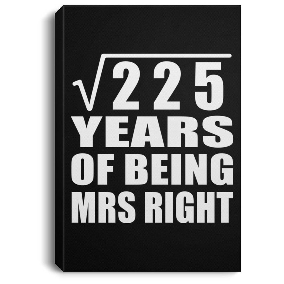 15th Anniversary Square Root of 225 Years of Being Mrs Right - Canvas Portrait