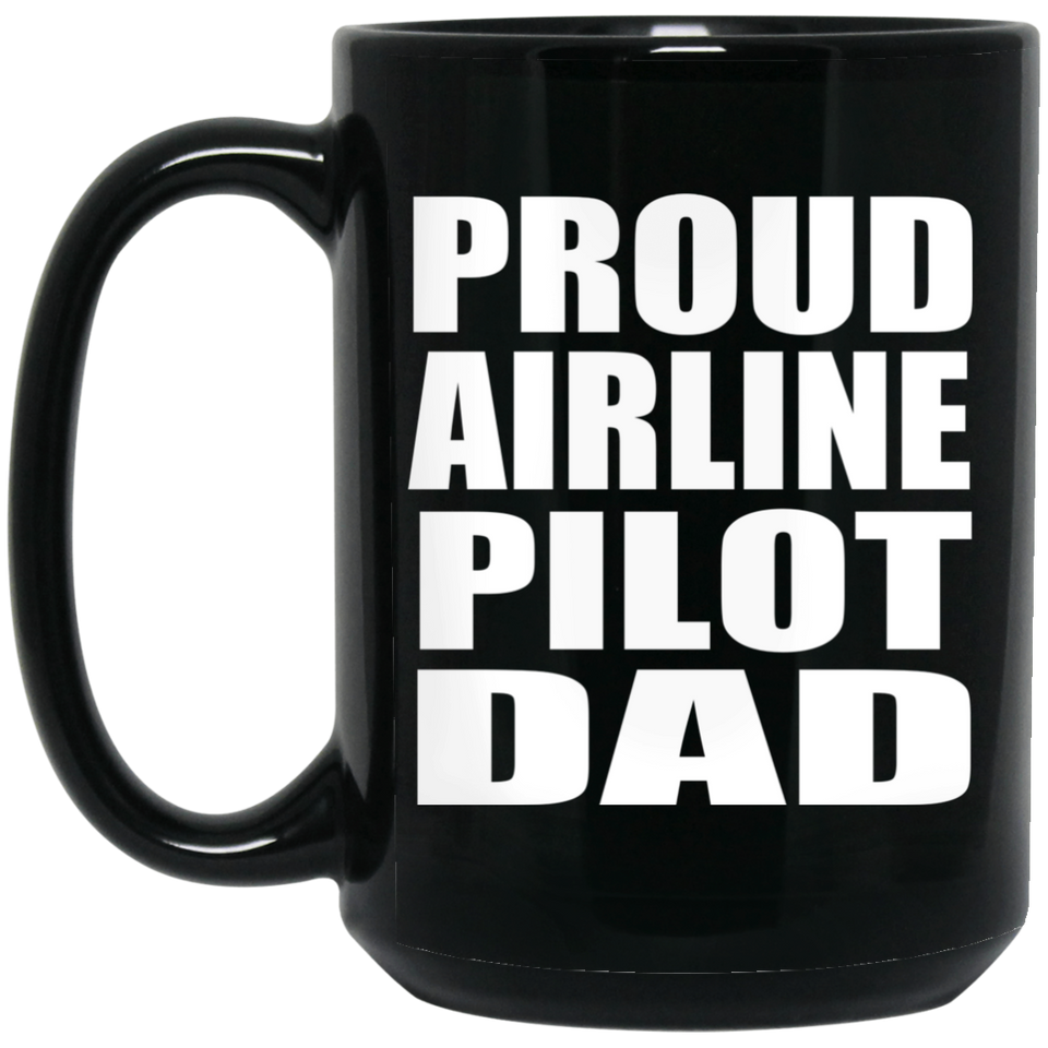 Proud Airline Pilot Dad - 15oz Coffee Mug Black