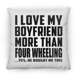 I Love My Boyfriend More Than Four Wheeling - Throw Pillow