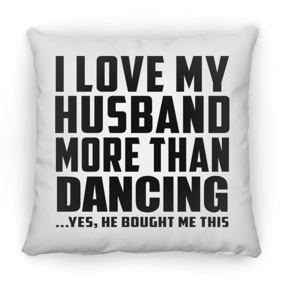 I Love My Husband More Than Dancing - Throw Pillow