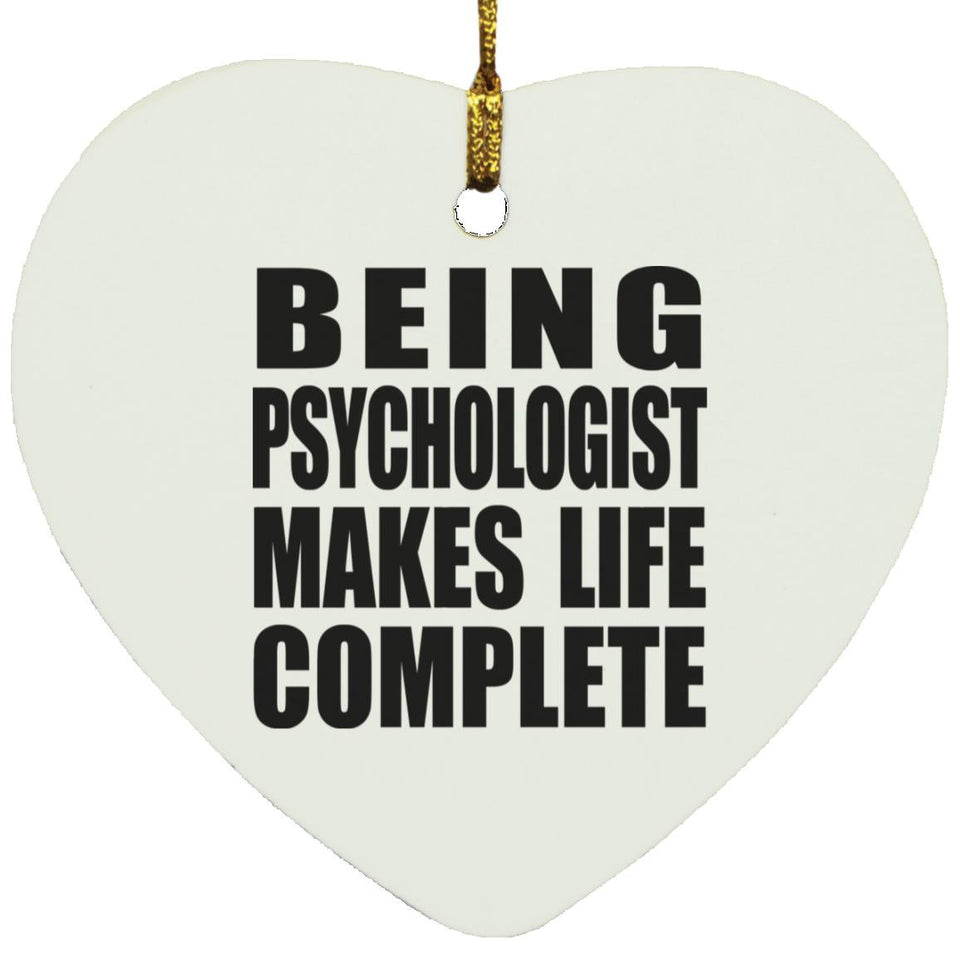 Being Psychologist Makes Life Complete - Heart Ornament