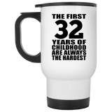 32nd Birthday First 32 Years of Childhood Are The Hardest - White Travel Mug