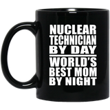 Nuclear Technician By Day World's Best Mom By Night - 11 Oz Coffee Mug Black
