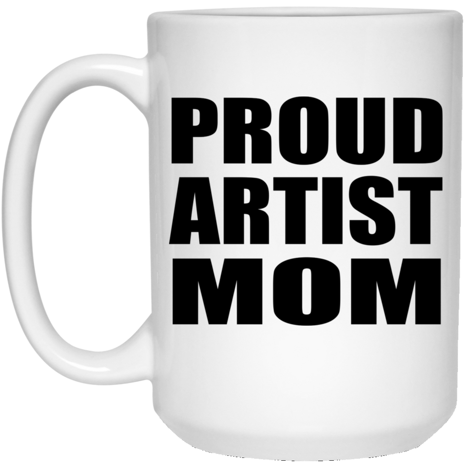 Proud Artist Mom - 15oz Coffee Mug