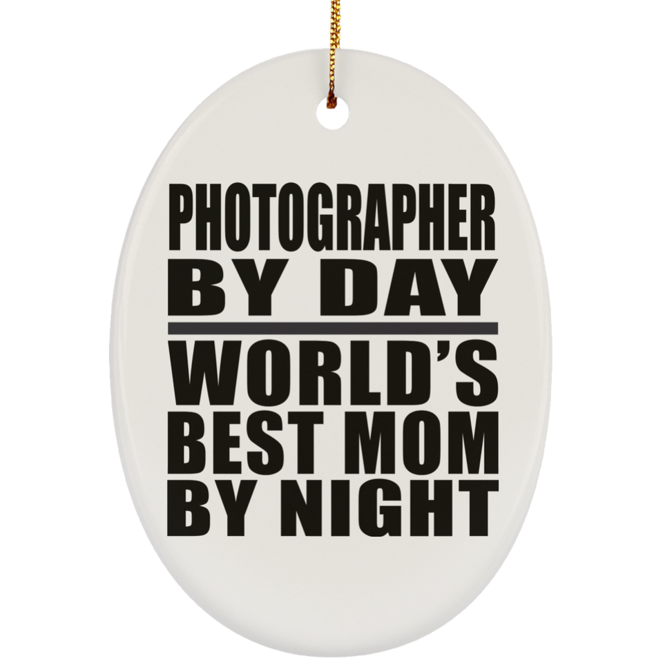 Photographer By Day World's Best Mom By Night - Oval Ornament